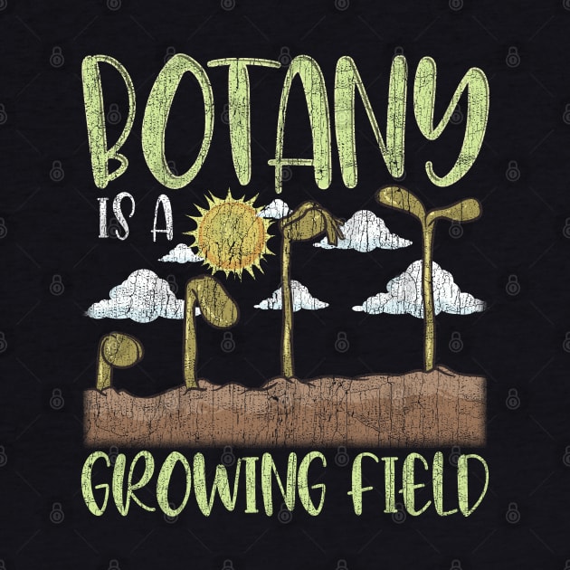 Botany IS A Growing Field Plants Flower Gardening by E